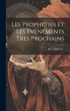 Les Propheties Et Les Evenements Tres Prochains - X, M. L'Abbé