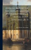 Annual Report Of The Deputy Master And Comptroller - Royal Mint, Volumes 28-31