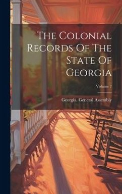 Cover The Colonial Records Of The State Of Georgia; Volume 7