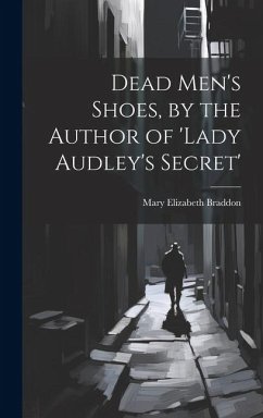 Cover Dead Men's Shoes, by the Author of 'lady Audley's Secret'