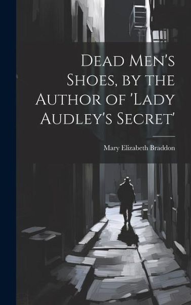 Dead Men's Shoes, by the Author of 'lady Audley's Secret'