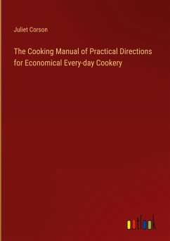 The Cooking Manual of Practical Directions for Economical Every-day Cookery - Corson, Juliet