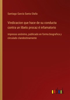 Cover Vindicacion que hace de su conducta contra un libelo procaz é infamatorio