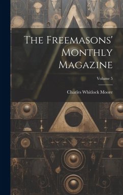 The Freemasons' Monthly Magazine; Volume 5 - Moore, Charles Whitlock