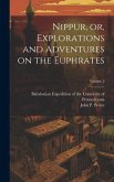 Nippur, or, Explorations and Adventures on the Euphrates; Volume 2