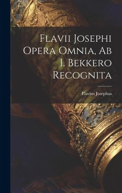 Flavii Josephi Opera Omnia, Ab I. Bekkero Recognita - Josephus, Flavius