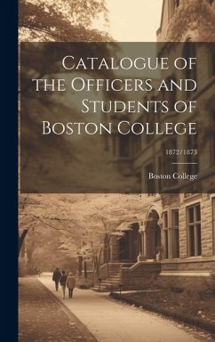 Catalogue of the Officers and Students of Boston College; 1872/1873