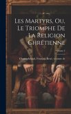 Les martyrs, ou, Le triomphe de la religion chrétienne; Volume 3