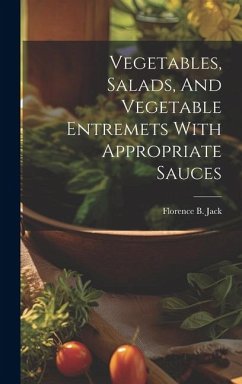 Vegetables, Salads, And Vegetable Entremets With Appropriate Sauces - Jack, Florence B.