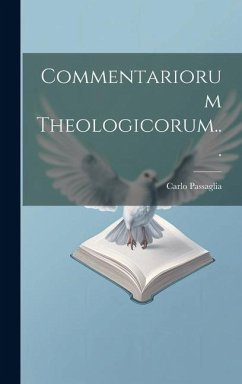 Commentariorum Theologicorum... - Passaglia, Carlo