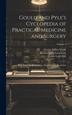 Gould and Pyle's Cyclopedia of Practical Medicine and Surgery: With Particular Reference to Diagnosis and Treatment; Volume 2 - Gould, George Milbry; Pyle, Walter Lytle; Scott, Richard John Ernst