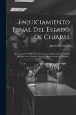 Enjuiciamiento Penal Del Estado De Chiapas: O Ensayo De Codificación De Las Leyes Procedsales Vigentes En El Fuero Común Y En El Constitucional Del Es