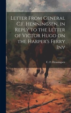 Cover Letter From General C.F. Henningsen, in Reply to the Letter of Victor Hugo on the Harper's Ferry Inv