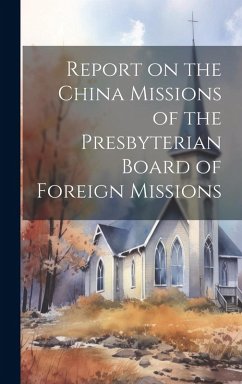Report on the China Missions of the Presbyterian Board of Foreign Missions - Anonymous
