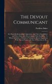 The Devout Communicant; or, Pious Meditations and Aspirations: for Three Days Before and Three Days After Receiving the Holy Eucharist. To Which is Ad