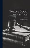 Twelve Good Men & True