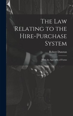 The Law Relating to the Hire-Purchase System: With An Appendix of Forms - Robert, Dunstan