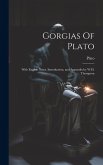 Gorgias Of Plato: With English Notes, Introduction, and Appendix by W.H. Thompson Gorgias Of Plato: With English Notes, Introduction, and Appendix by W.H. Thompson