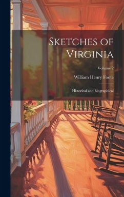 Sketches of Virginia: Historical and Biographical; Volume 2 - Foote, William Henry