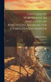 Griechische Wortkunde im Anschluss an Xenophons Anabasis für Gymnasien Entworfen: Im Anschluss an Xe Griechische Wortkunde im Anschluss an Xenophons Anabasis für Gymnasien Entworfen: Im Anschluss an Xe