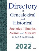 Directory of Genealogical and Historical Societies, Libraries, Archives and Museums in the US and Canada, 2022, Vol 2 Directory of Genealogical and Historical Societies, Libraries, Archives and Museums in the US and Canada, 2022, Vol 2
