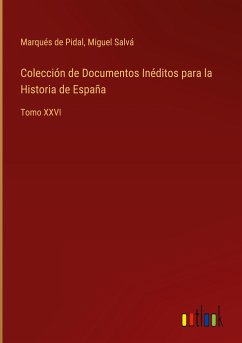 Colección de Documentos Inéditos para la Historia de España - Pidal, Marqués de; Salvá, Miguel