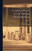 Comicorum Atticorum Fragmenta; Volume 3 Comicorum Atticorum Fragmenta; Volume 3