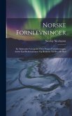 Norske Fornlevninger: En Oplysende Fortegnelsé Over Norges Fortidslevninger, Aeldre End Reformationen Og Henforte Til Hver Sit Sted