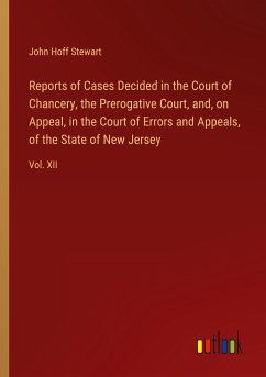 Reports of Cases Decided in the Court of Chancery, the Prerogative Court, and, on Appeal, in the Court of Errors and Appeals, of the State of New Jersey