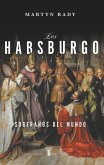 Los Habsburgo: Soberanos del mundo