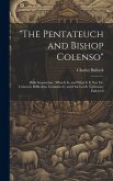 "The Pentateuch and Bishop Colenso": Bible Inspiration; What It is, and What It is Not: Dr. Colenso's Difficulties Considered; and Our Lord's Testimon