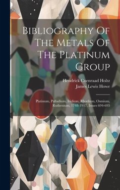 Bibliography Of The Metals Of The Platinum Group: Platinum, Palladium, Iridium, Rhodium, Osmium, Ruthenium, 1748-1917, Issues 694-695 - Howe, James Lewis