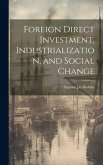 Foreign Direct Investment, Industrialization, and Social Change Foreign Direct Investment, Industrialization, and Social Change