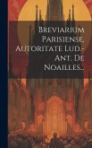 Breviarium Parisiense, Autoritate Lud.-ant. De Noailles... Breviarium Parisiense, Autoritate Lud.-ant. De Noailles...