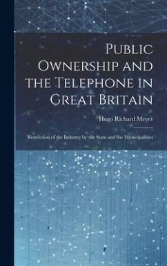 Cover Public Ownership and the Telephone in Great Britain: Restriction of the Industry by the State and the Municipalities