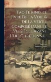 Tao Te King, Le Livre De La Voie & De La Vertu, Composé Dans Le Vie Siècle Avant L'ère Chrétienne...