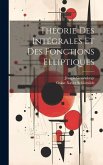 Théorie Des Intégrales Et Des Fonctions Elliptiques