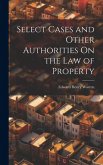 Select Cases and Other Authorities On the Law of Property