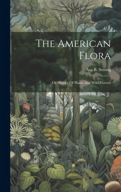 Cover The American Flora: Or History Of Plants And Wild Flowers