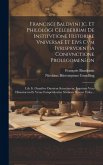 Francisci Baldvini Jc. Et Philologi Celeberrimi De Institvtione Historiae Vniversae Et Eivs Cvm Ivrisprvdentia Conivnctione Prolegomen¿on: Lib. Ii. Om