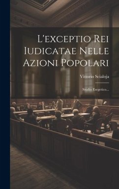 L'exceptio Rei Iudicatae Nelle Azioni Popolari: Studio Esegetico... - Scialoja, Vittorio