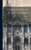 L'architecture aux États-Unis; preuve de la force d'expansion du génie français, heureuse association de qualités admirablement complémentaires. Préf.