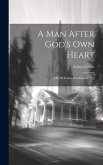 A Man After God's Own Heart: Life Of Father Paul Ginhac, S. J