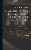 Le Code De Procédure Civile Du Bas Canada Tel Qu'en Force Le 1Er Août 1876