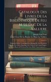 Catalogue Des Livres De La Bibliotheque De Feu M. Le Duc De La Valliere: Premiere Partie, Contenant Les Manuscrits, Les Premieres Éditions, Les Livres