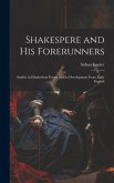 Shakespere and His Forerunners; Studies in Elizabethan Poetry and Its Development From Early English