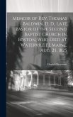 Memoir of Rev. Thomas Baldwin, D. D., Late Pastor of the Second Baptist Church in Boston, Who Died at Watervile [!], Maine, Aug. 25, 1825