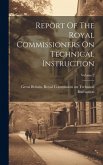 Report Of The Royal Commissioners On Technical Instruction; Volume 2