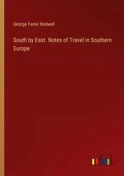 South by East. Notes of Travel in Southern Europe