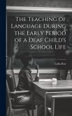 The Teaching of Language During the Early Period of a Deaf Child's School Life The Teaching of Language During the Early Period of a Deaf Child's School Life